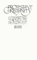 Protestant Christianity: Interpreted Through Its Development 0684717492 Book Cover