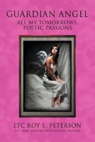 Guardian Angel: All My Tomorrows, Poetic Passions 1477211292 Book Cover