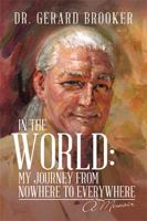In the World: My Journey from Nowhere to Everywhere: A Memoir 1543475957 Book Cover