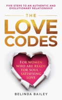 The Love Codes: Five Steps to an Authentic and Evolutionary Relationship 0645009113 Book Cover