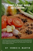 The Plant-Based Diet Cookbook: Easy, healthy and enjoyable plant based recipes for beginners B0BW27P887 Book Cover