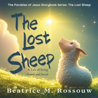 The Lost Sheep: A Tale of Found and Loved: An Illustrated Children’s Bible Story About God’s Love, Forgiveness, and Being Found (Growing Faith, One Story at a Time) 1037066235 Book Cover