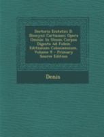 Doctoris Ecstatici D. Dionysii Cartusiani Opera Omnia: In Unum Corpus Digesta Ad Fidem Editionum Coloniensium; Volume 9 1021765481 Book Cover