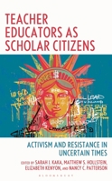 Teacher Educators as Scholar Citizens: Activism and Resistance in Uncertain Times B0F78LZYZB Book Cover