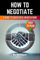 How to Negotiate Book: A Comprehensive Guide to Successful Negotiations 3759892736 Book Cover