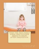 What the new Family Nurse Practitioner needs to know after graduation 1468181912 Book Cover