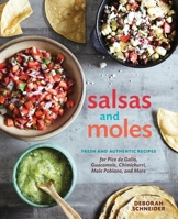 Salsas and Moles: Fresh and Authentic Recipes for Pico de Gallo, Mole Poblano, Chimichurri, Guacamole, and More 1607746859 Book Cover