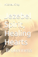 Jezebel Spirit, Healing Hearts: Brokenness B0F87SPWYJ Book Cover