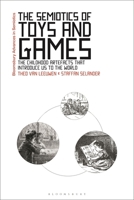 The Semiotics of Toys and Games: The Childhood Artefacts That Introduce Us to the World 1350324892 Book Cover