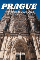 Prague Travel Guide 2022-2023: Unveiling the Charms of Prague| Your Ultimate Travel Companion B0CGW1ZB9J Book Cover