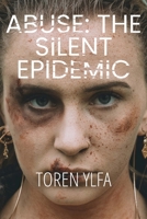 Abuse: The Silent Epidemic 1471054144 Book Cover