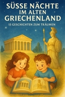 SÜSSE NÄCHTE IM ALTEN GRIECHENLAND : 15 GESCHICHTEN ZUM TRÄUMEN (German Edition) B0FK3C7PKX Book Cover