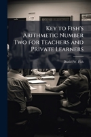Key to Fish's Arithmetic Number Two: For Teachers and Private Learners 1178766977 Book Cover