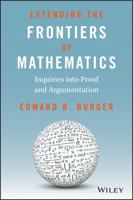 Extending the Frontiers of Mathematics: Inquiries into argumentation and proof 1597570427 Book Cover