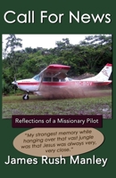 Call For News: Reflections of a Missionary Pilot 0692171851 Book Cover