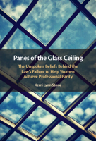 Panes of the Glass Ceiling: The Unspoken Beliefs Behind the Law's Failure to Help Women Achieve Professional Parity 1108427596 Book Cover