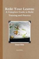 Reiki Your Leaves: A Complete Guide to Reiki Training and Practice 0557514983 Book Cover