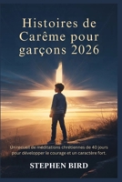 Histoires de Carême pour garçons 2026: Un recueil de méditations chrétiennes de 40 jours pour développer le courage et un caractère fort. (French Edition) B0GNSPR8J7 Book Cover