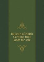 Bulletin of North Carolina fruit lands for sale 1172243689 Book Cover