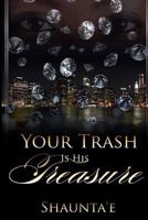 Your Trash Is His Treasure 1530713315 Book Cover