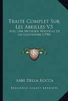 Traite Complet Sur Les Abeilles V3: Avec Une Methode Nouvelle De Les Gouverner (1790) 1166335321 Book Cover