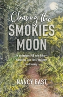 Chasing the Smokies Moon: An audacious 948-mile hike--fueled by love, loss, laughter, and lunacy null Book Cover