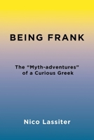 Being Frank: The Myth-adventures of a Curious Greek B0BZG7CBX4 Book Cover