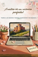 ¡Cuatro es un número perfecto!: “Nunca los buenos tiempos parecieron tan buenos…” B0G65CDMWG Book Cover
