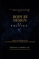 Body By Design: AI Edition: Body for you. Designed by you. B0GPT7G3NH Book Cover