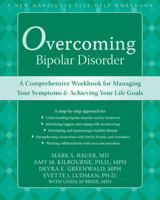 Overcoming Bipolar Disorder: A Comprehensive Workbook for Managing Your Symptoms and Achieving Your Life Goals 1572245646 Book Cover