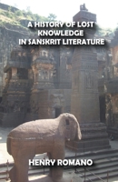 A History of Lost Knowledge in Sanskrit Literature B0B9PSV4LD Book Cover