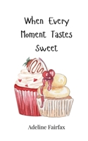When Every Moment Tastes Sweet 3690811953 Book Cover