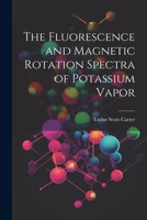 The Fluorescence and Magnetic Rotation Spectra of Potassium Vapor 1022220314 Book Cover