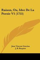 Raison, Ou, Idee De La Poesie V1 (1755) 1166183904 Book Cover