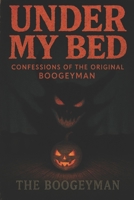 Under My Bed - Confessions of the Original Boogeyman: A Monster’s Memoir of Childhood Nightmares and Viral Fame B0FKRRN8FX Book Cover