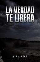 La Verdad Te Libera 1463346212 Book Cover