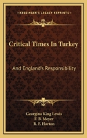 Critical Times In Turkey: And England's Responsibility 1432699997 Book Cover