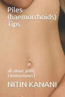 Piles (haemorrhoids) Tips: all about piles (hemorrhoids) 1678558826 Book Cover