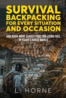 Survival Backpacking for Every Situation and Occasion: And many more suggestions for living free in today’s rogue world 1925979504 Book Cover