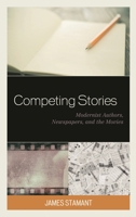 Competing Stories : Modernist Authors, Newspapers, and the Movies 1498593445 Book Cover