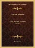 London Pictures: Drawn With Pen And Pencil 1241599017 Book Cover