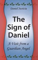 The Sign of Daniel - A Visit from a Guardian Angel 1477517162 Book Cover