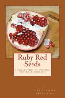 Ruby Red Seeds: A Collection of Poetry, Prayer, and Midrash 1466450177 Book Cover