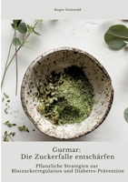 Gurmar: Die Zuckerfalle entschärfen: Pflanzliche Strategien zur Blutzuckerregulation und Diabetes-Prävention (German Edition) 3384361067 Book Cover
