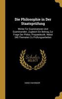 Die Philosophie in Der Staatspr�fung: Winke F�r Examinatoren Und Examinanden. Zugleich Ein Beitrag Zur Frage Der Philos. Propaedeutik. Nebst 340 Thematen Zu Pr�fungsarbeiten 0270744622 Book Cover