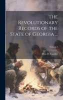 The Revolutionary Records of the State of Georgia ...; Volume 3 1021665673 Book Cover