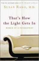 That's How the Light Gets In: Memoir of a Psychiatrist 140004605X Book Cover