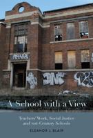 A School with a View: Teachers' Work, Social Justice and 21st Century Schools 1975500474 Book Cover