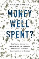 Money Well Spent?: The Truth Behind the Tillion-Dollar Stimulus, the Biggest Economic Recovery Plan in History 1610390091 Book Cover