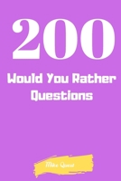 200 Would You Rather Questions: Funny Challenging and Silly Questions for Long Car Rides ( Travel Games For Entire Family. Perfect Joke Books & Fun 4 Everyone! 1679278851 Book Cover
